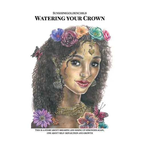 Watering your Crown: A story about breaking and rising up stronger again, one about self-reflection and growth