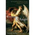 Wrestling the Angel: The Foundations of Mormon Thought: Cosmos, God, Humanity