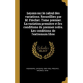 Leçons sur le calcul des variations. Recueillies par M. Fréchet. Tome premier. La variation première et les conditions du premier ordre. Les condition