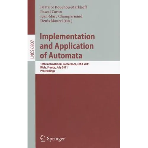 Implementation and Application of Automata: 16th International Conference, CIAA 2011, Blois, France, July 13-16, 2011, Proceedings
