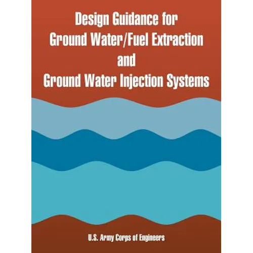 Design Guidance for Ground Water/Fuel Extraction and Ground Water Injection Systems