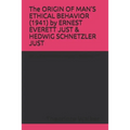 The ORIGIN OF MAN'S ETHICAL BEHAVIOR (1941) by ERNEST EVERETT JUST & HEDWIG SCHNETZLER JUST: A Moorland-Spingarn archival transcription created by The