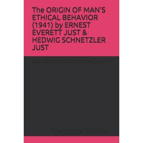 The ORIGIN OF MAN'S ETHICAL BEHAVIOR (1941) by ERNEST EVERETT JUST & HEDWIG SCHNETZLER JUST: A Moorland-Spingarn archival transcription created by The