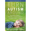 Turn Autism Around: An Action Guide for Parents of Young Children with Early Signs of Autism