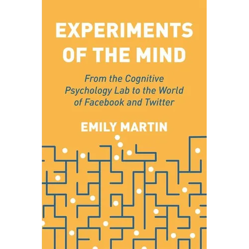 Experiments of the Mind: From the Cognitive Psychology Lab to the World of Facebook and Twitter