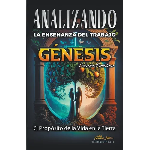 Analizando la Enseñanza del Trabajo en Génesis: El Proposito de la Vida en la Tierra
