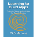 Learning to Build Apps: Take On Silicon Valley Using the Tools It Created
