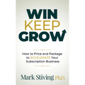 Win Keep Grow: How to Price and Package to Accelerate Your Subscription Business