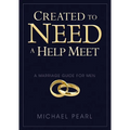 Created to Need a Help Meet: A Marriage Guide for Men