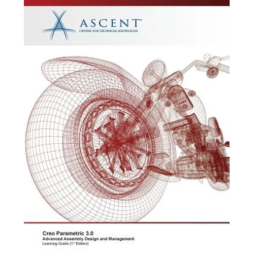 Creo Parametric 3.0: Advanced Assembly Design and Management