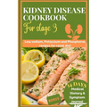Kidney disease cookbook stage 3: Low sodium, potassium and phosphorus recipes for renal diet