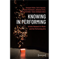 Knowing in Performing: Artistic Research in Music and the Performing Arts