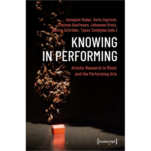 Knowing in Performing: Artistic Research in Music and the Performing Arts