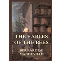 The Fable of the Bees: Biographically Annotated Edition