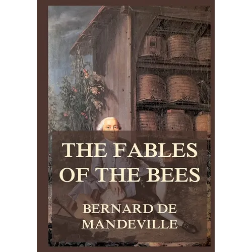 The Fable of the Bees: Biographically Annotated Edition