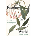 Reading the World: British Practices of Natural History, 1760-1820