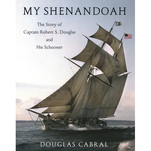 My Shenandoah: The Story of Captain Robert S. Douglas and His Schooner