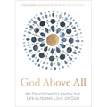 God Above All: 90 Devotions to Know the Life-Altering Love of God (a 90-Day Devotional)