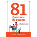 81 Questions for Parents: Helping Your Kids Succeed in School