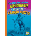 Hechos Increíbles, Repugnantes E Insólitos del Lejano Oeste