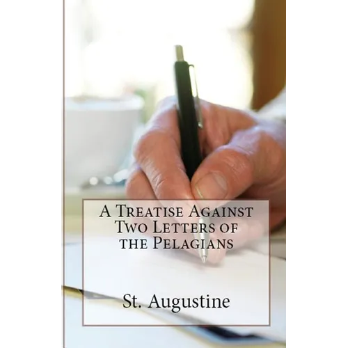 A Treatise Against Two Letters of the Pelagians