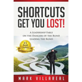 Shortcuts Get You Lost!: A Leadership Fable on the Dangers of the Blind Leading the Blind