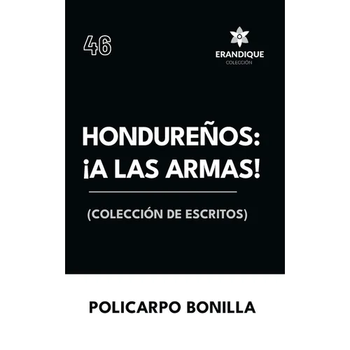 Hondureños: ¡a las armas! Colección de Escritos