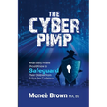 The Cyber Pimp: What Every Parent Should Know to Safeguard Their Children from Online Sex Predators