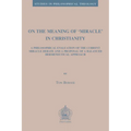 On the Meaning of 'Miracle' in Christianity: A Philosophical Evaluation of the Current Miracle Debate and a Proposal of a Balanced Hermeneutical Appro