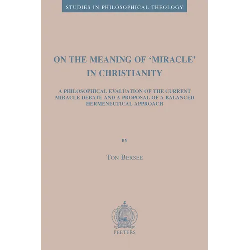 On the Meaning of 'Miracle' in Christianity: A Philosophical Evaluation of the Current Miracle Debate and a Proposal of a Balanced Hermeneutical Appro