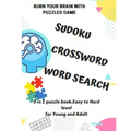 BURN YOUR BRAIN WITH PUZZLES GAME, SUDOKU CROSSWORD WORD SEARCH, 3 in 1 puzzle book, for Young and Adult: 8.5x11 puzzles book soduko, search word and