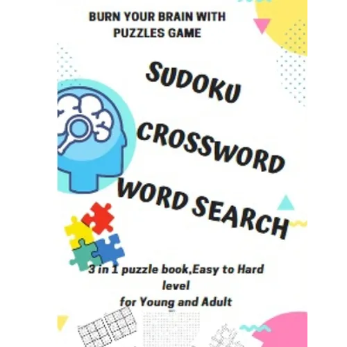 BURN YOUR BRAIN WITH PUZZLES GAME, SUDOKU CROSSWORD WORD SEARCH, 3 in 1 puzzle book, for Young and Adult: 8.5x11 puzzles book soduko, search word and