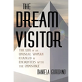 The Dream Visitor: the Life of an Unusual Woman Changed by Encounters with The Impossible