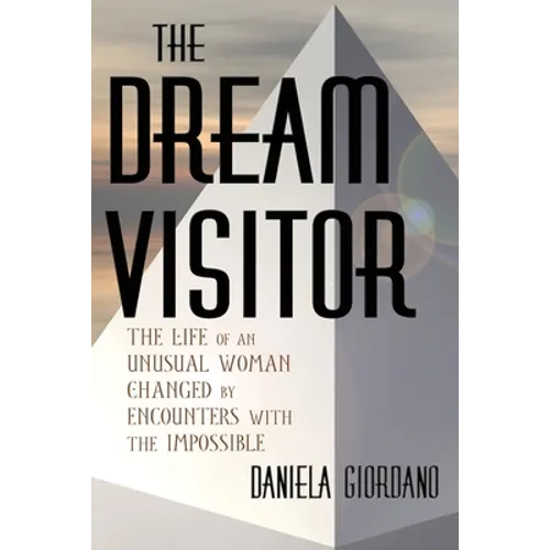 The Dream Visitor: the Life of an Unusual Woman Changed by Encounters with The Impossible