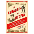 An Assassin in Utopia: The True Story of a Nineteenth-Century Sex Cult and a President's Murder