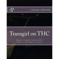 Transgirl on THC: Because If Nobody Reads My Work I Might as Well Get High