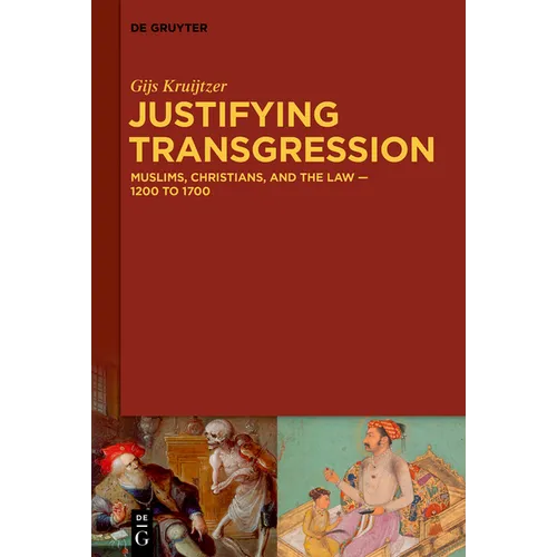Justifying Transgression: Muslims, Christians, and the Law - 1200 to 1700