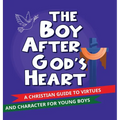 The Boy After God's Heart: A Christian guide to Virtues and Godly Character for Boys