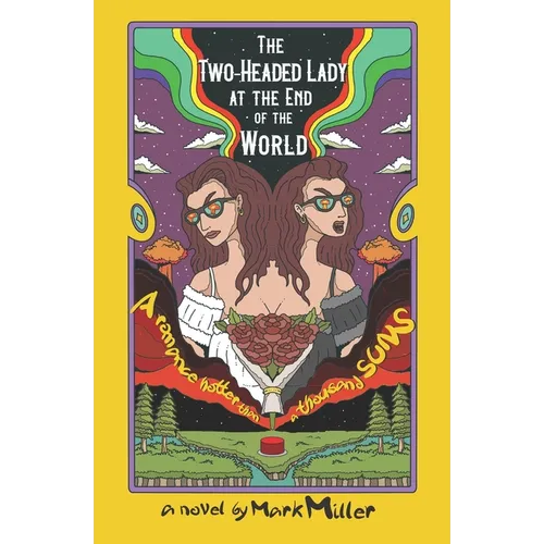 The Two-Headed Lady at the End of the World: A Romance Hotter Than a Thousand Suns