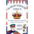The Man Who Would Be King Charles III: FROM WILLIAM THE CONQUEROR TO A PROPER CHARLIE! A Whimsical Tale of British Royalty
