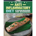 The Easy Anti-Inflammatory Diet Cookbook for Beginners: Simple and Delicious Anti-Inflammatory Diet Recipes to Help You Strengthen Your Immune System