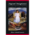 Migrant Imaginaries: Latino Cultural Politics in the U.S.-Mexico Borderlands