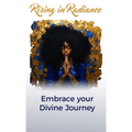 Rising in Radiance: Embrace Your Divine Journey