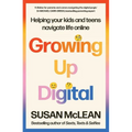 Growing Up Digital: Helping Your Kids and Teens Navigate Life Online