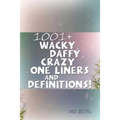 1001+ Wacky, Daffy, Crazy One Liners and Definitions!
