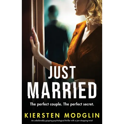 Just Married: An unbelievably gripping psychological thriller with a jaw-dropping twist!