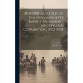 Historical Sketch of the Massachusetts Baptist Missionary Society and Convention, 1802-1902