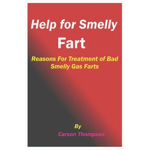 Help for Smelly Fart: Reasons For Treatment of Bad Smelly Gas Farts