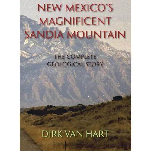 New Mexico's Magnificent Sandia Mountain (Hardcover): The Complete Geological Story
