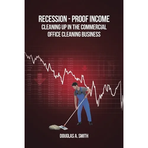 Recession-Proof Income: Cleaning Up in the Commercial Office Cleaning Business